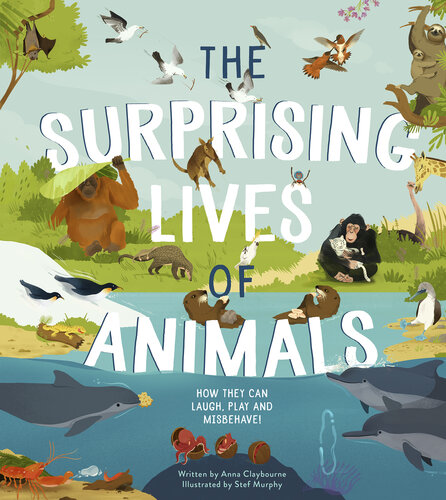 The Surprising Lives of Animals: How they can laugh, play and misbehave!