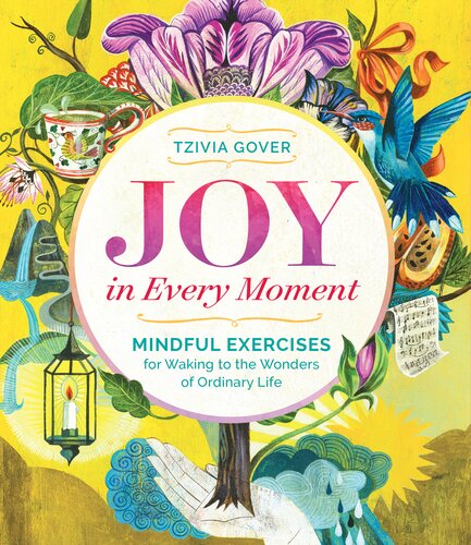 Joy in Every Moment: Mindful Exercises for Waking to the Wonders of Ordinary Life