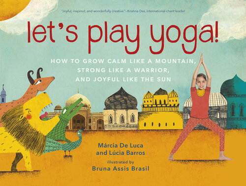 Let's Play Yoga!: How to Grow Calm Like a Mountain, Strong Like a Warrior, and Joyful Like the Sun