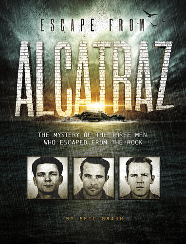 Escape from Alcatraz: The Mystery of the Three Men Who Escaped from the Rock