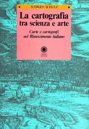 La cartografia tra scienza e arte. Carte e cartografi nel Rinascimento italiano