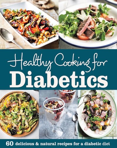 Healthy Cooking for Diabetics: Delicious & Natural Recipes for a Diabetic Diet