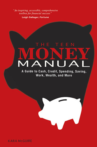 The Teen Money Manual: A Guide to Cash, Credit, Spending, Saving, Work, Wealth, and More