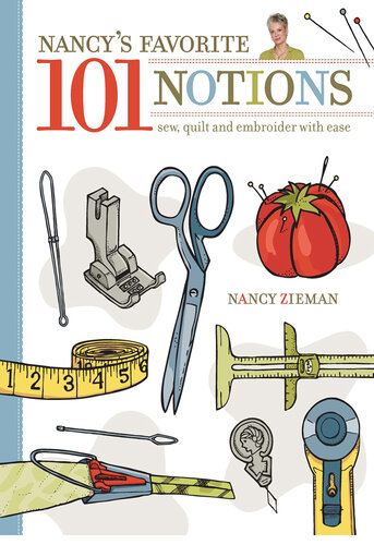 Nancy's Favorite 101 Notions: Sew, Quilt and Embroider with Ease