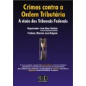 Crimes Contra a Ordem Tributária: A Visão dos Tribunais Federais, Tomo I