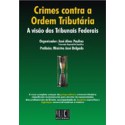 Crimes Contra a Ordem Tributária: A Visão dos Tribunais Federais, Tomo II