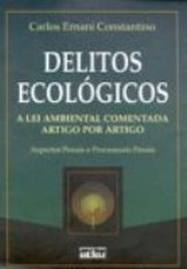 Delitos Ecológicos: A Lei Ambiental Comentada: Artigo por artigo: aspectos penais e processuais penais