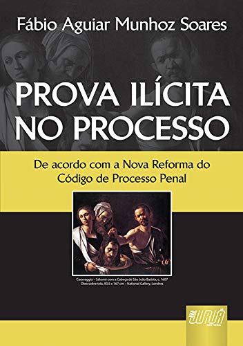 Prova Ilícita no Processo: De acordo com o Nova Reforma do Código de Processo Penal