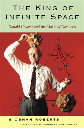 King of Infinite Space: Donald Coxeter, the Man Who Saved Geometry