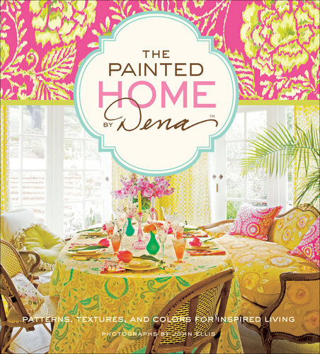 The Painted Home by Dena: Patterns, Textures, and Colors for Inspired Living