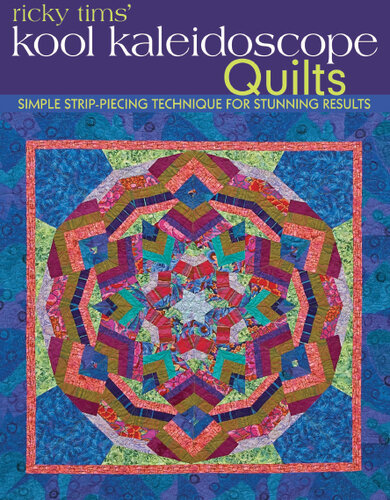 Ricky Tims' Kool Kaleidoscope Quilts: Simple Strip-Piecing Technique for Stunning Results