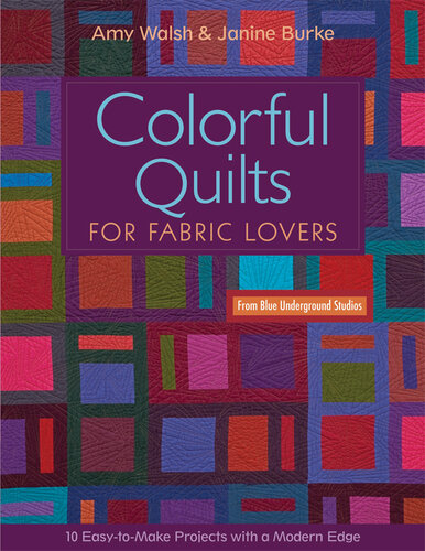 Colorful Quilts for Fabric Lovers: 10 Easy-to-Make Projects with a Modern Edge