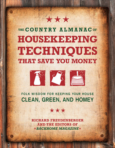 The Country Almanac of Housekeeping Techniques That Save You Money: Folk Wisdom for Keeping Your House Clean, Green, and Homey