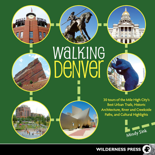 Walking Denver: 30 Tours of the Mile-High City's Best Urban Trails, Historic Architecture, River and Creekside Path