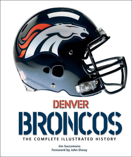 Denver Broncos: The Complete Illustrated History