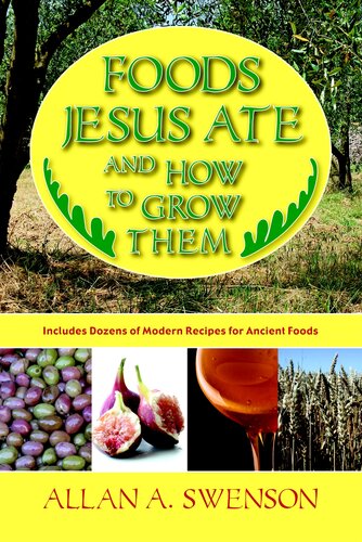 Foods Jesus Ate And How to Grow Them: Includes Dozens of Modern Recipes for Ancient Foods