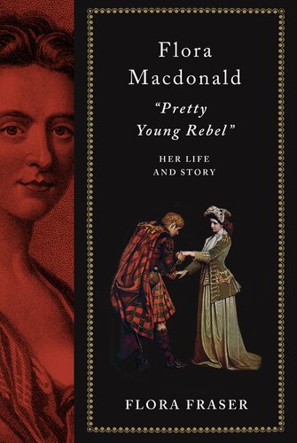 Flora Macdonald: "Pretty Young Rebel": Her Life and Story