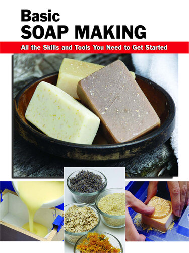 Basic Soap Making: All the Skills and Tools You Need to Get Started