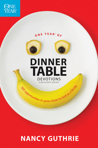 One Year of Dinner Table Devotions and Discussion Starters: 365 Opportunities to Grow Closer to God as a Family