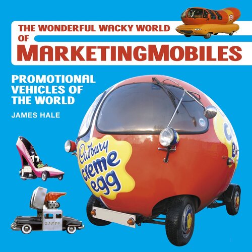 The Wonderful Wacky World of Marketingmobiles: Promotional Vehicles of the World