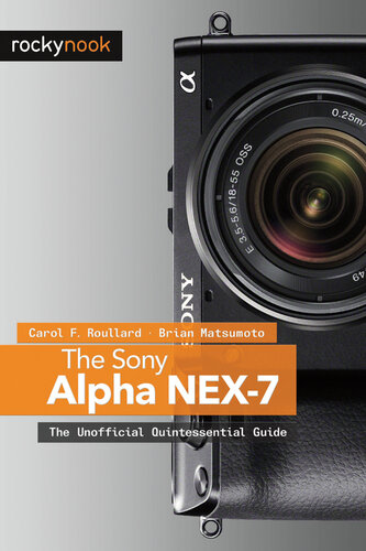 The Sony Alpha NEX-7: The Unofficial Quintessential Guide