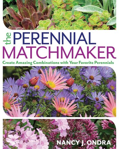 The Perennial Matchmaker: Create Amazing Combinations with Your Favorite Perennials