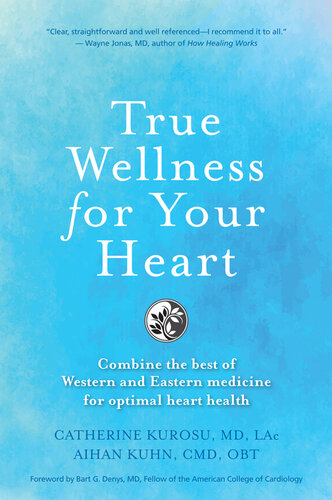 True Wellness For Your Heart: Combine The Best Of Western And Eastern Medicine For Optimal Heart Health