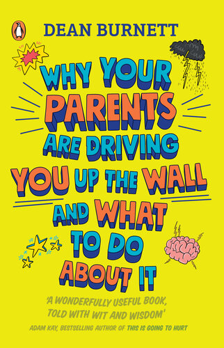 Why Your Parents Are Driving You Up the Wall and What To Do About It: THE BOOK EVERY TEENAGER NEEDS TO READ