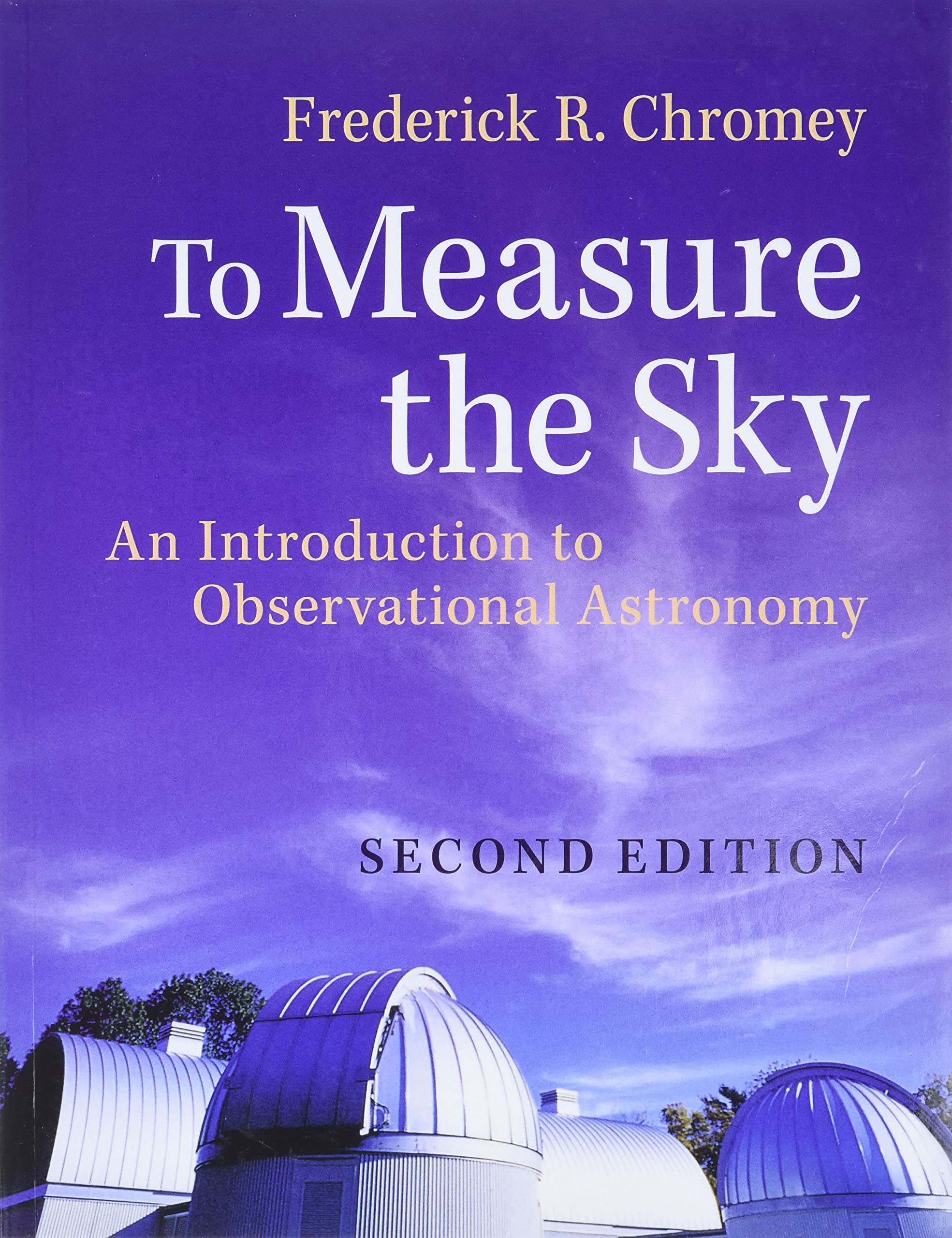 To Measure the Sky: An Introduction to Observational Astronomy, Second Edition  (Instructor Res. last of 2, Figures)