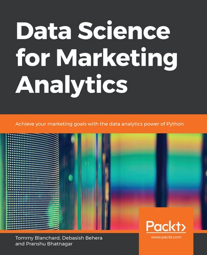 Data Science for Marketing Analytics: Achieve your marketing goals with the data analytics power of Python