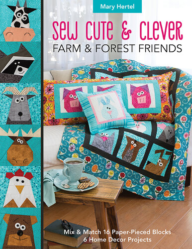 Sew Cute & Clever Farm & Forest Friends: Mix & Match 16 Paper-Pieced Blocks, 6 Home Decor Projects