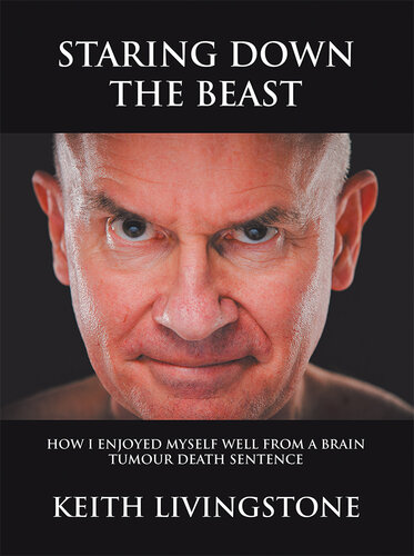 Staring Down the Beast: How I Enjoyed Myself Well from a Brain Tumour Death Sentence