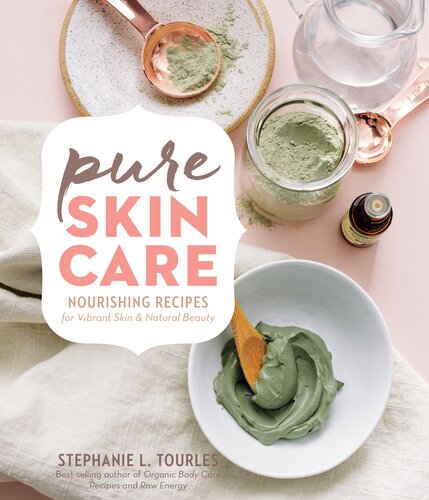Pure Skin Care: Nourishing Recipes for Vibrant Skin & Natural Beauty