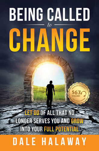 Being Called to Change: Let Go of All That No Longer Serves You and Grow Into Your Full Potential