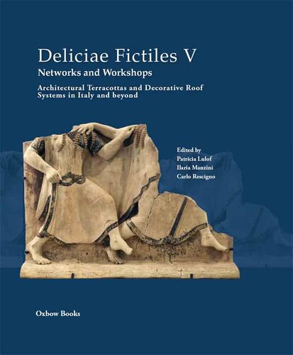 Deliciae Fictiles V. Networks and Workshops: Architectural Terracottas and Decorative Roof Systems in Italy and Beyond