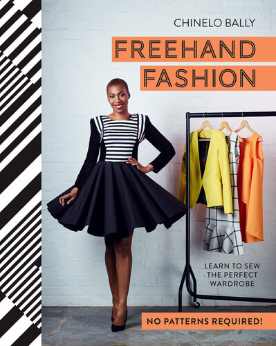 Freehand Fashion: Learn to sew the perfect wardrobe--no patterns required!