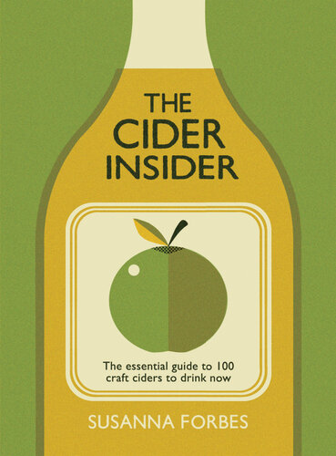 The Cider Insider: The Essential Guide to 100 Craft Ciders to Drink Now