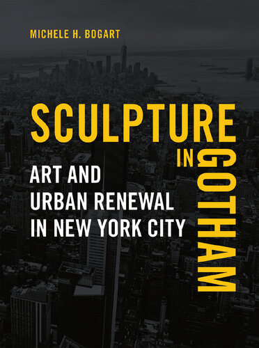 Sculpture in Gotham: Art and Urban Renewal in New York City