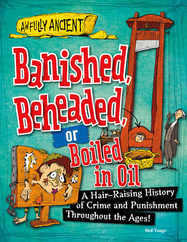 Banished, Beheaded, or Boiled in Oil: A Hair-Raising History of Crime and Punishment Throughout the Ages!