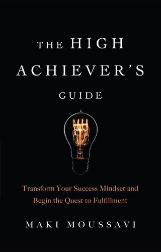 The High Achiever's Guide: Transform Your Success Mindset and Begin the Quest to Fulfillment