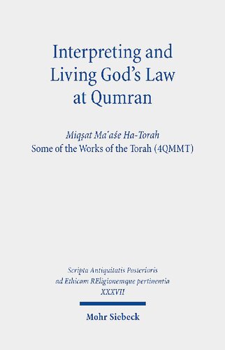 Interpreting and Living God's Law at Qumran: Miqṣat Ma῾aśe Ha-Torah, Some of the Works of the Torah (4QMMT)