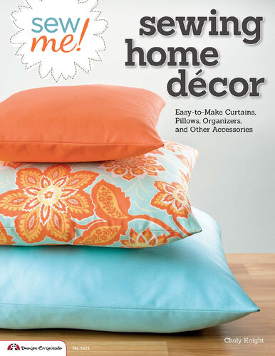 Sew Me! Sewing Home Décor: Easy-to-make Curtains, Pillows, Organizers, and Other Accessories