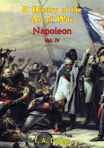 Napoleon: A History Of The Art Of War From The Beginning Of The French Revolution To The End Of The Eighteenth Century Vol. IV