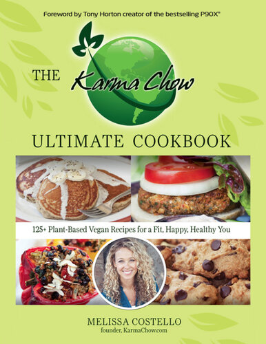 The Karma Chow Ultimate Cookbook: 125+ Delectable Plant-Based Vegan Recipes for a Fit, Happy, Healthy You
