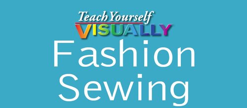 Teach Yourself Visually Fashion Sewing