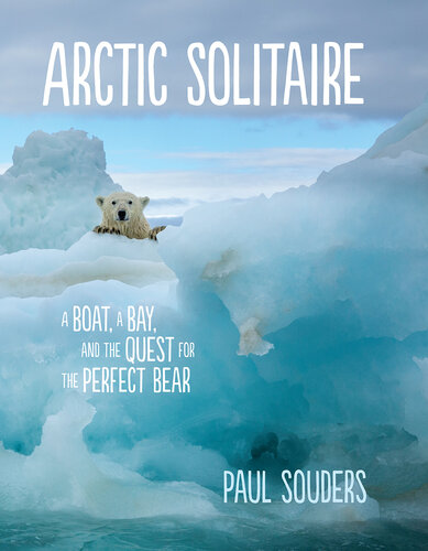 Arctic Solitaire: A Boat, A Bay, And The Quest For The Perfect Bear