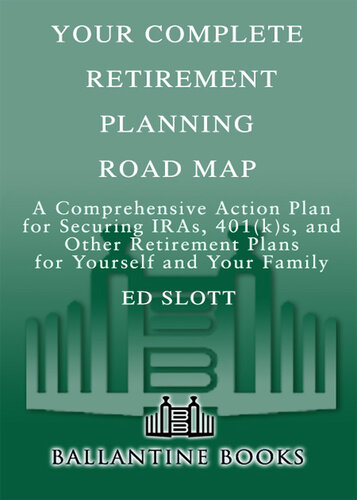 Your Complete Retirement Planning Road Map: A Comprehensive Action Plan for Securing IRAs, 401(k)s, and Other Retirement Plans for Yourself and Your Family