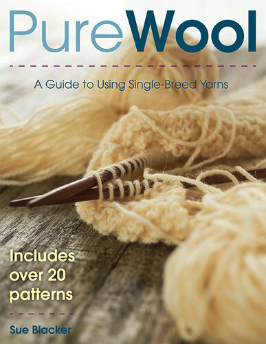 Pure Wool: A Guide to Using Single-Breed Yarns