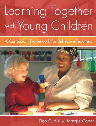 Learning Together with Young Children: A Curriculum Framework for Reflective Teachers