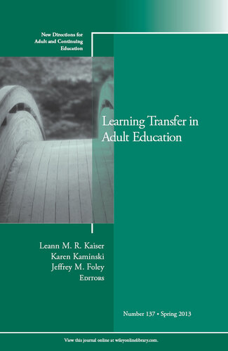 Learning Transfer in Adult Education: New Directions for Adult and Continuing Education, Number 137